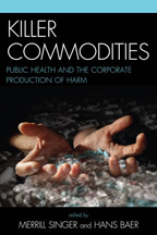 Killer Commodities: Public Health and the Corporate Production of Harm (2008)