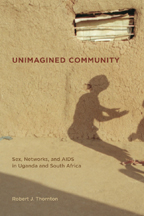 Unimagined Community: Sex, Networks, and AIDS in Uganda and South Africa (2008)